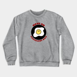 Have An Eggcellent Day | Cute Egg Pun Crewneck Sweatshirt